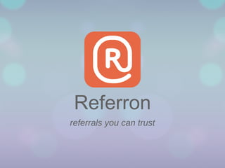 Referron
referrals you can trust

 