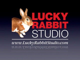 LUCKY
        RABBIT
        STUDIO
www.LuckyRabbitStudio.com
 