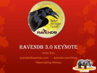 RavenDB 3.0 Keynote
Oren Eini
ayende@ayende.com ayende.com/blog
Hibernating Rhinos
 