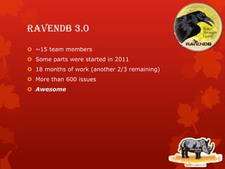 RavenDB 3.0
 ~15 team members
 Some parts were started in 2011
 18 months of work (another 2/3 remaining)
 More than 600 issues
 Awesome
 