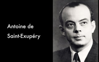 Antoine de 
Saint-Exupéry 
 