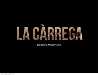 Barcelona Modernisme
1
Wednesday, June 17, 15
 