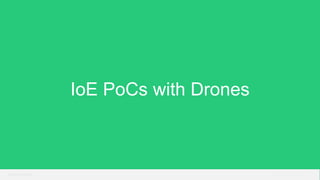 © 2015 Mesosphere, Inc.© 2015 Mesosphere, Inc.
IoE PoCs with Drones
 