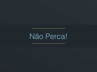Não Perca!
______________________
______________________
 