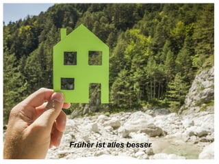 Früher ist alles besser