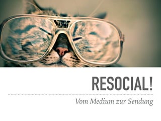 RESOCIAL!
Vom Medium zur Sendung
 