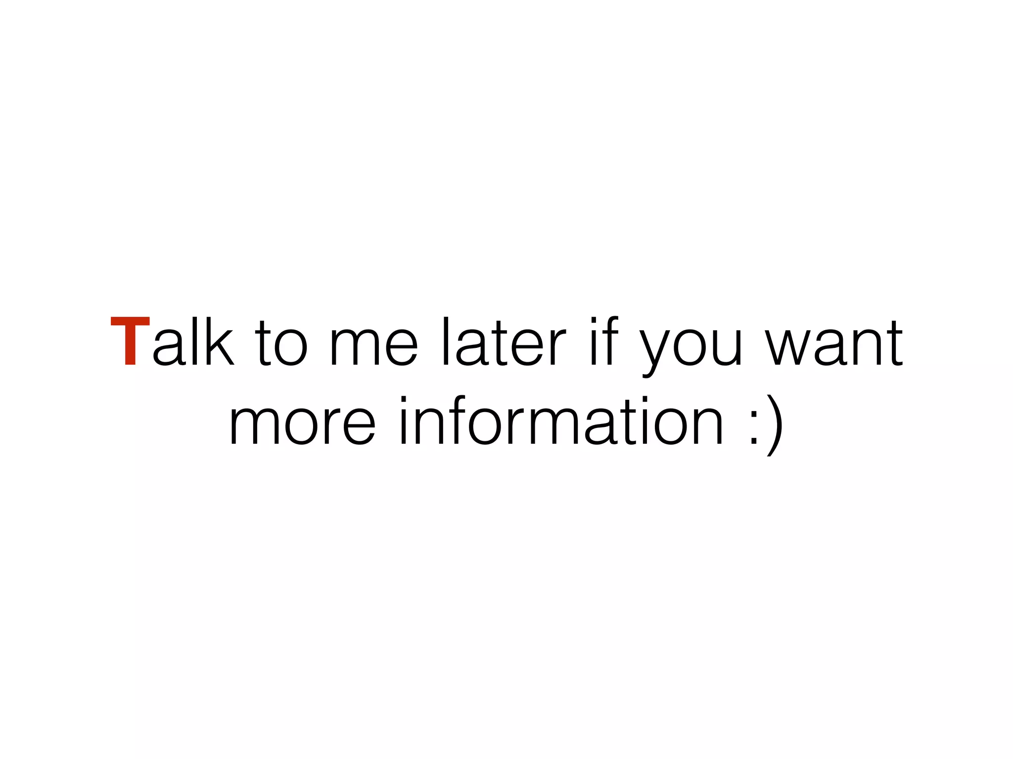 Talk to me later if you want
more information :)
 