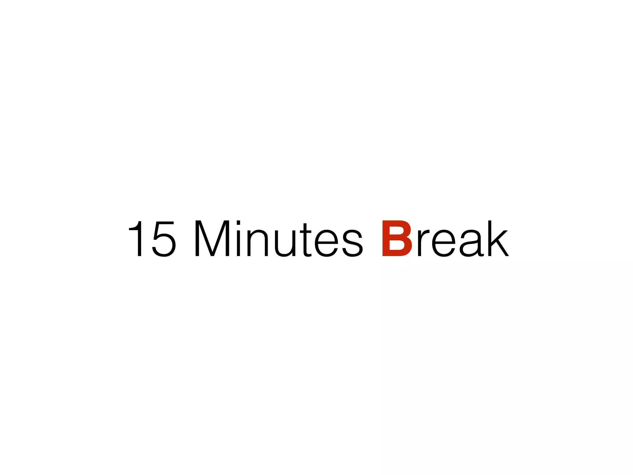 15 Minutes Break
 