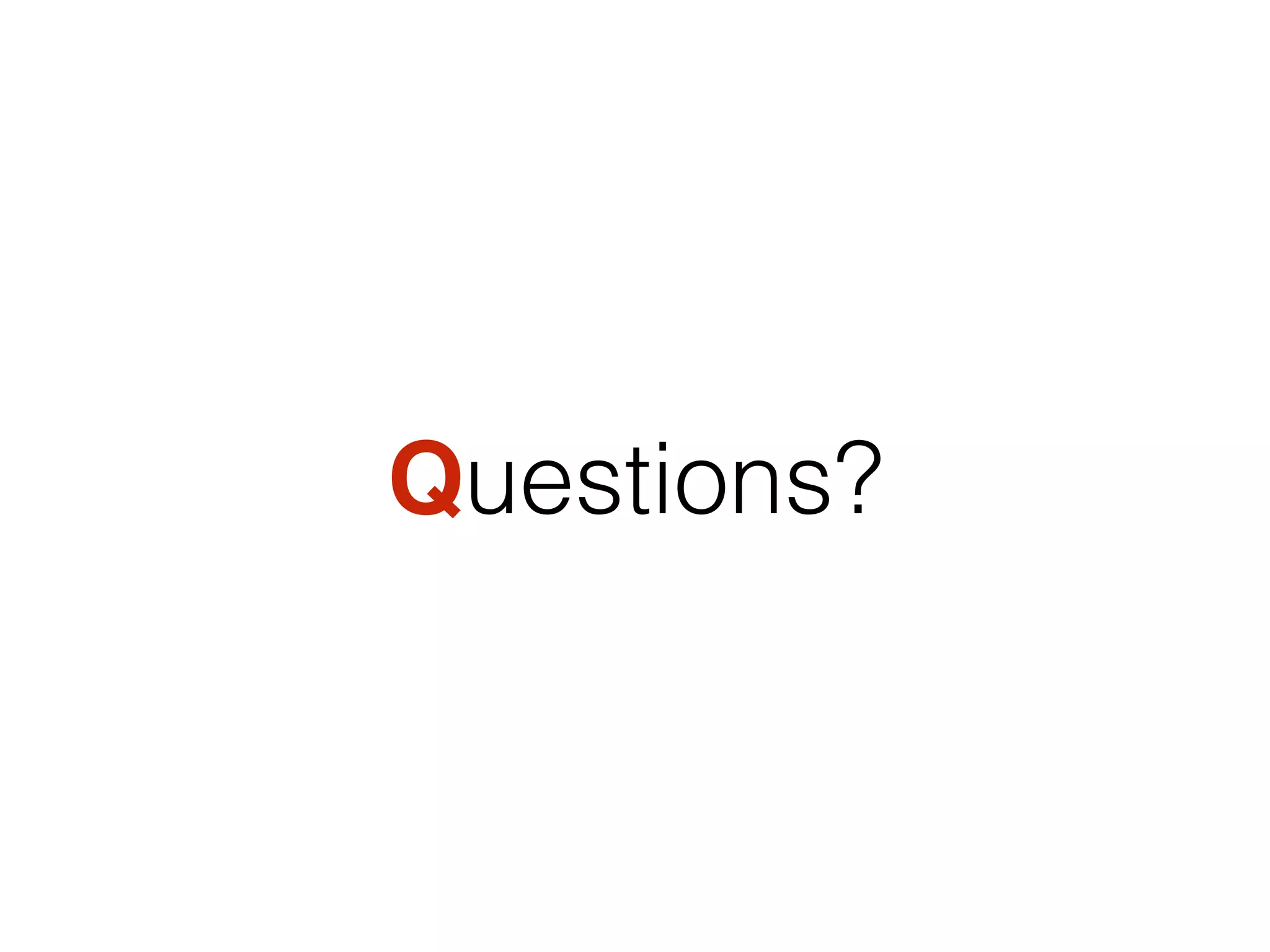 Questions?
 