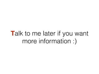 Talk to me later if you want
more information :)
 