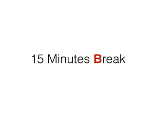 15 Minutes Break
 