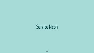 Service Mesh
84
 