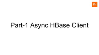 Part-1 Async HBase Client
 