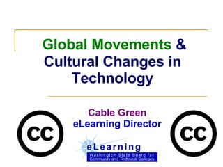 Global Movements  & Cultural Changes in Technology Cable Green eLearning Director 