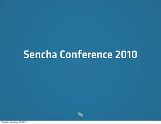 Sencha Conference 2010




Tuesday, November 30, 2010
 