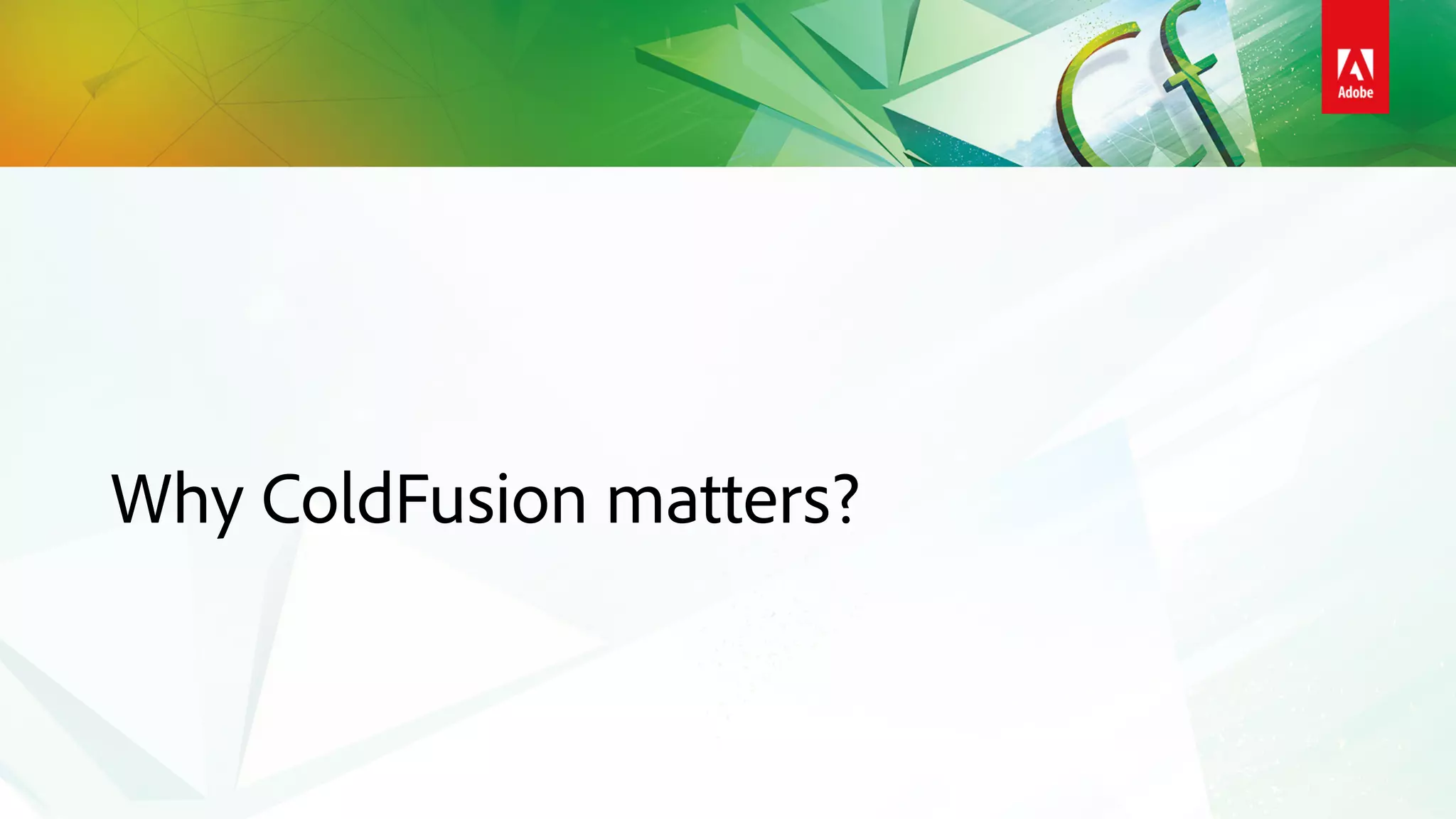 Why ColdFusion matters?
 