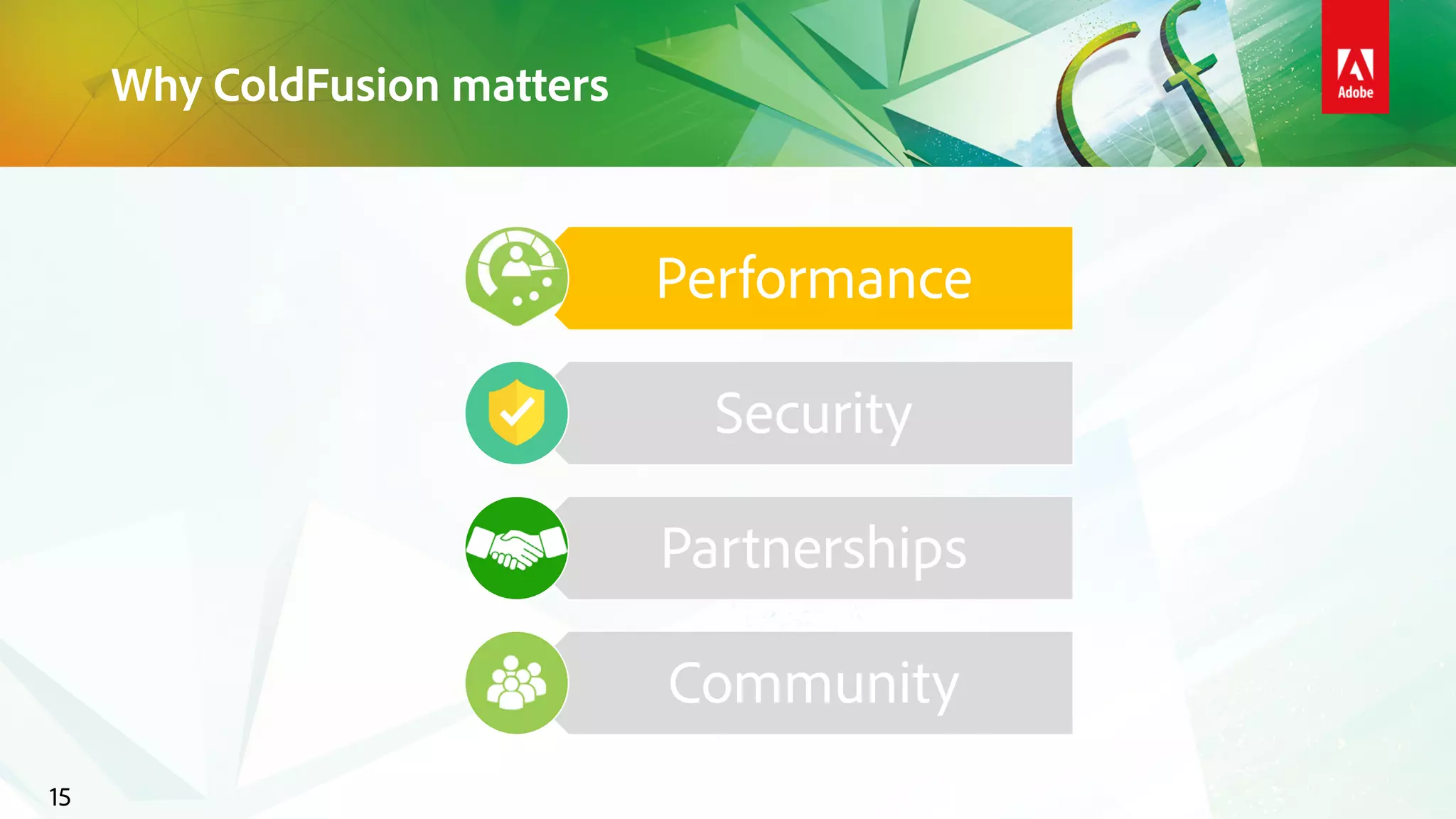 Why ColdFusion matters
15
Performance
Security
Partnerships
Community
 