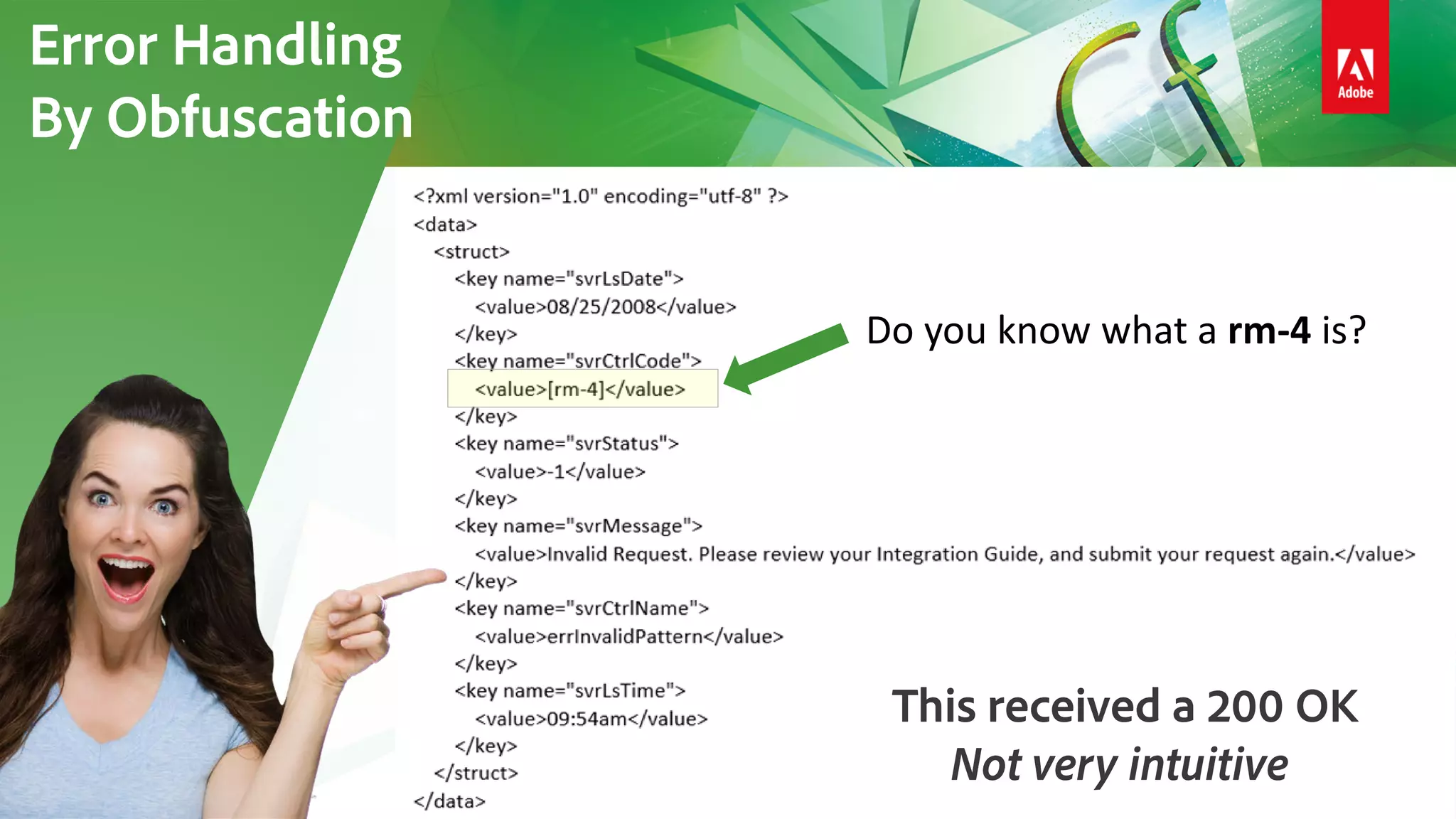 DO YOU WANT
Error Handling
By Obfuscation
Do you know what a rm-4 is?
This received a 200 OK
Not very intuitive
 