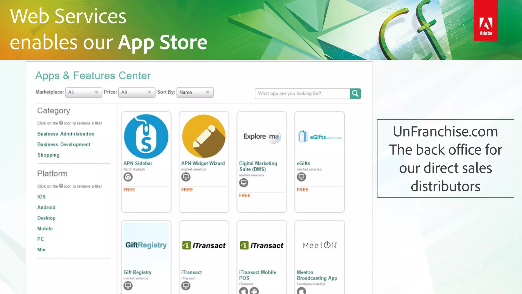 UnFranchise.com
The back office for
our direct sales
distributors
Web Services
enables our App Store
 