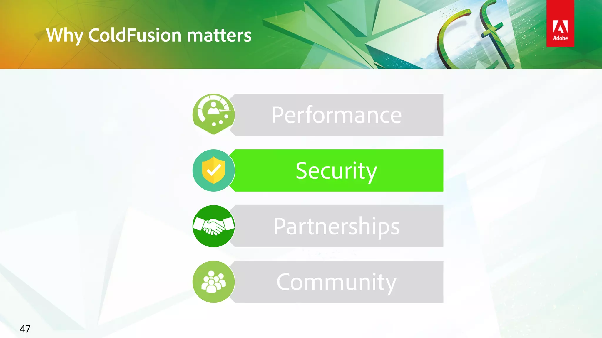 Why ColdFusion matters
47
Performance
Security
Partnerships
Community
 