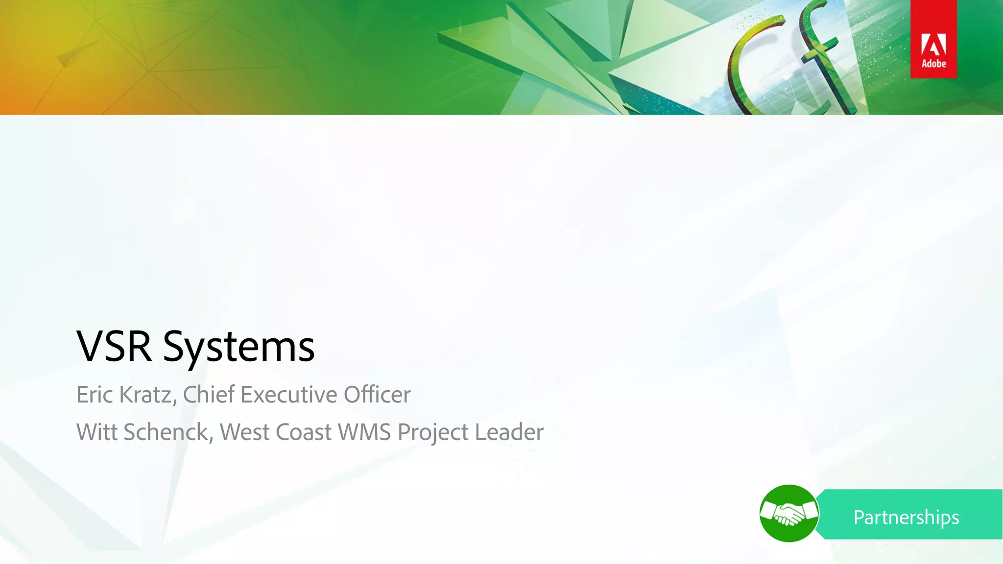 VSR Systems
Eric Kratz, Chief Executive Officer
Witt Schenck, West Coast WMS Project Leader
Partnerships
 