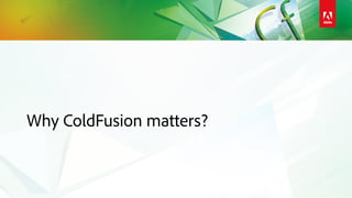 Why ColdFusion matters?
 