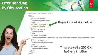 DO YOU WANT
Error Handling
By Obfuscation
Do you know what a rm-4 is?
This received a 200 OK
Not very intuitive
 