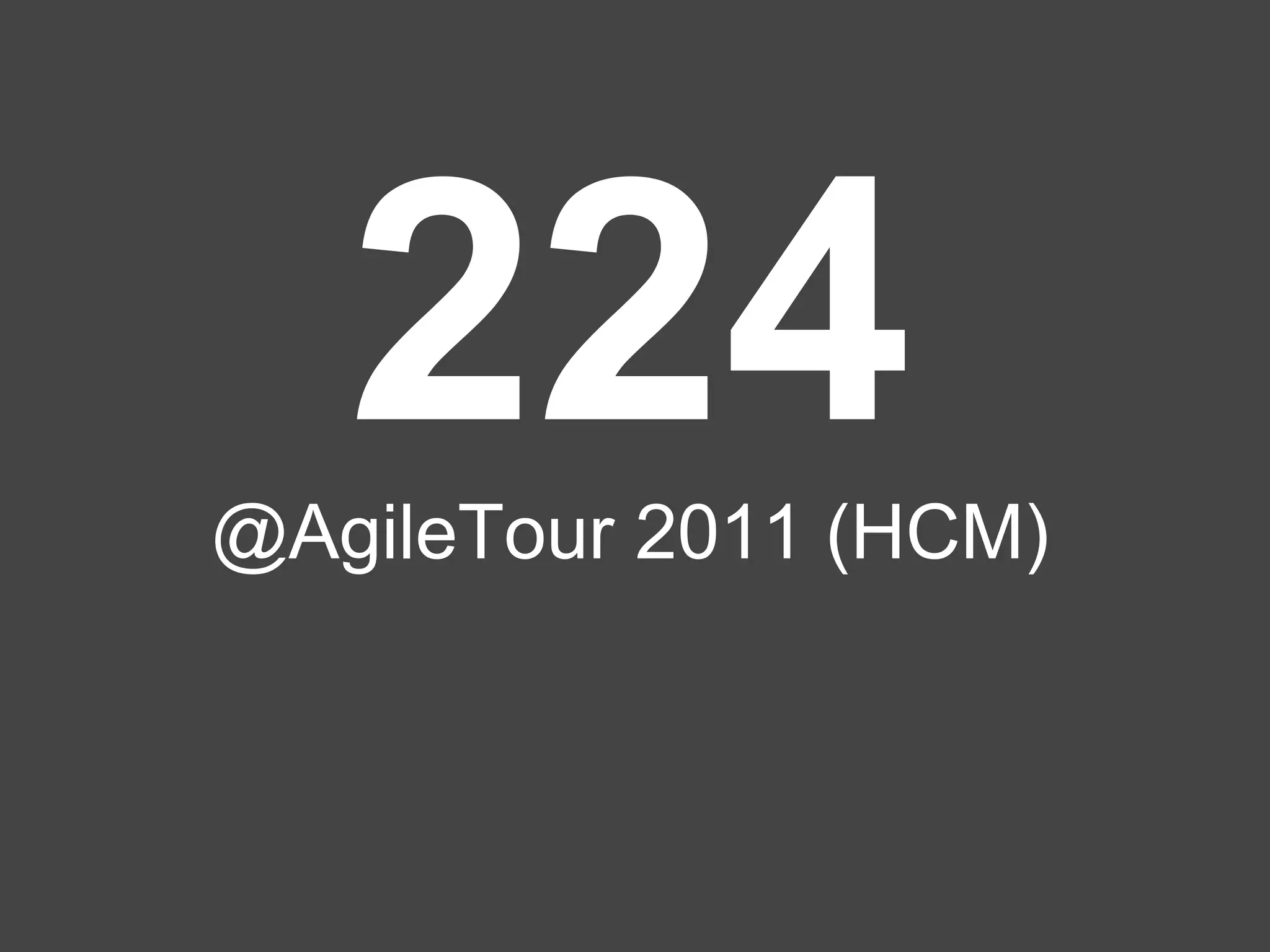 224
@AgileTour 2011 (HCM)