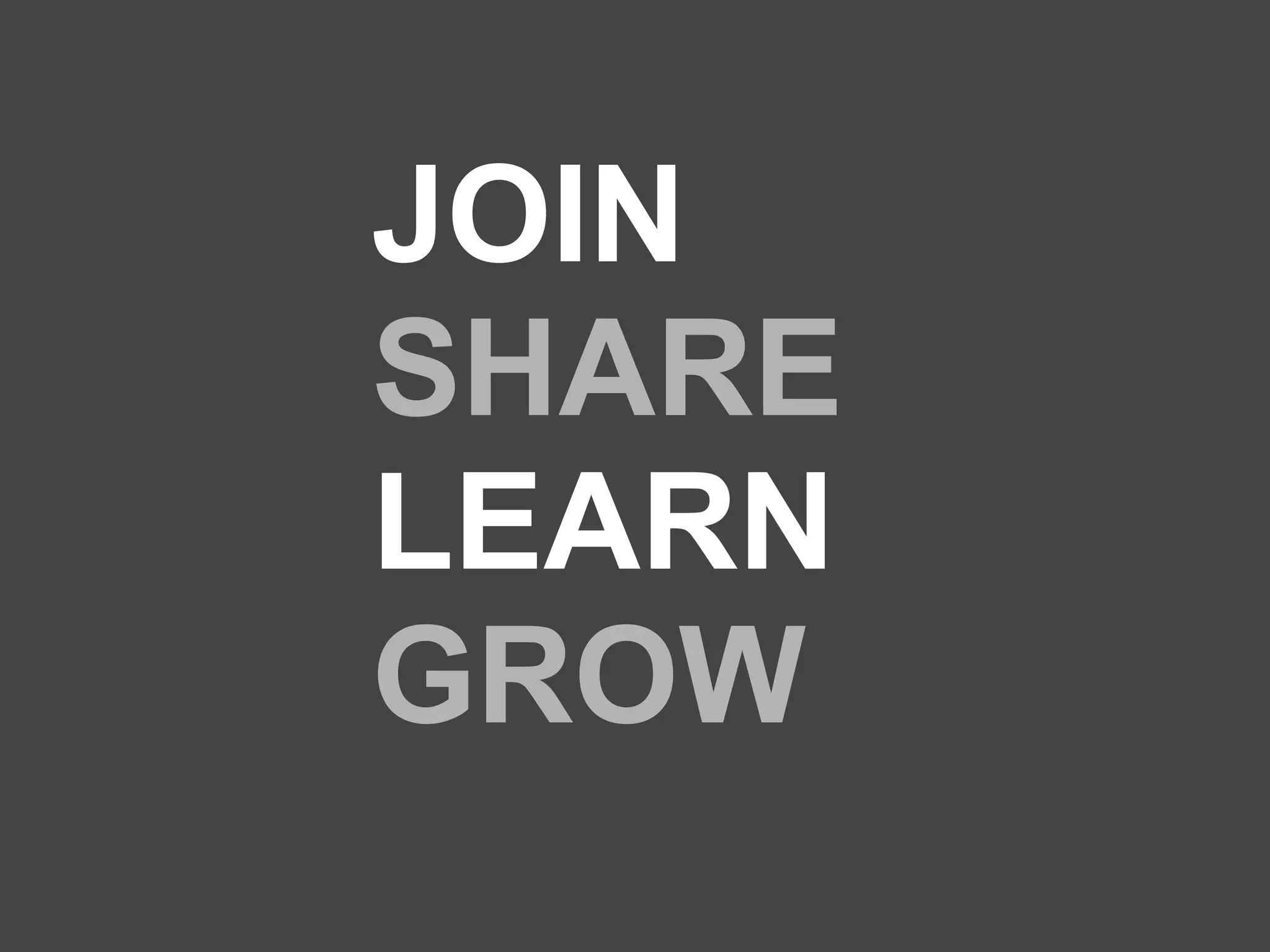 JOIN
SHARE
LEARN
GROW