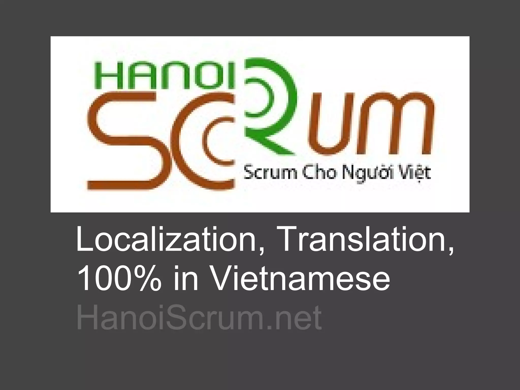 Localization, Translation,
100% in Vietnamese
HanoiScrum.net