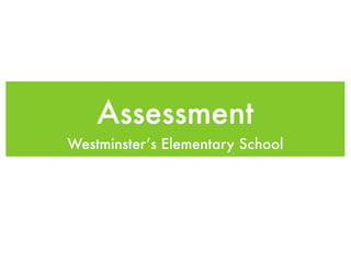 Assessment
Westminster’s Elementary School
 