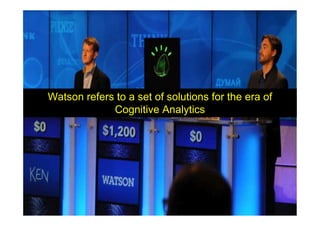 5 © 2013 IBM Corporation
2 years ago, Watson’s advanced analytic capabilities could sort through the
equivalent of 200 million pages of data to uncover an answer in 3 SECONDS and
would fill up this entire room.
Today…Watson is now 24x faster and has gone from the size of a
master bedroom to three stacked pizza boxes.
Watson refers to a set of solutions for the era of
Cognitive Analytics
 