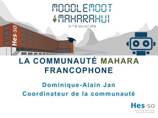 LA COMMUNAUTÉ MAHARA
FRANCOPHONE
Dominique-Alain Jan
Coordinateur de la communauté
 