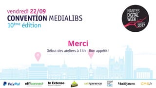 Merci
Début des ateliers à 14h - Bon appétit !
 