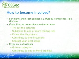 03/30/1603/30/16 © ir. Dirk Frigne, 2016 CC-BY-SA© ir. Dirk Frigne, 2016 CC-BY-SA 1818
How to become involved?
• For many, their first contact is a FOSS4G conference, like
this one
• If you like the atmosphere and want more
– Try out the software
– Subscribe to one or more mailing lists
– Follow the discussions
– Contribute to the discussons
– Contact your local group
• If you are a developer
– Goto a codesprint
– Contribute to one or more projects
 