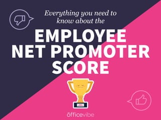 EMPLOYEE
NET PROMOTER
SCORE
Everything you need to
know about the
 
