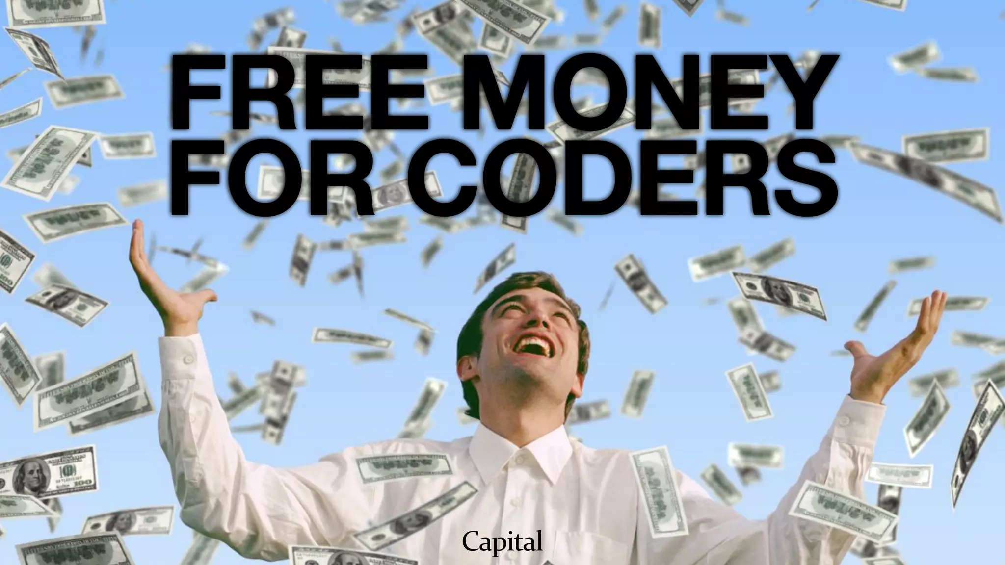 FREE MONEY
FOR CODERS
Capital
 