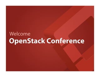 Welcome
OpenStack Conference
 