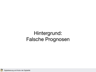 Digitalisierung und Kultur der Digitalität
Hintergrund: 

Falsche Prognosen
 