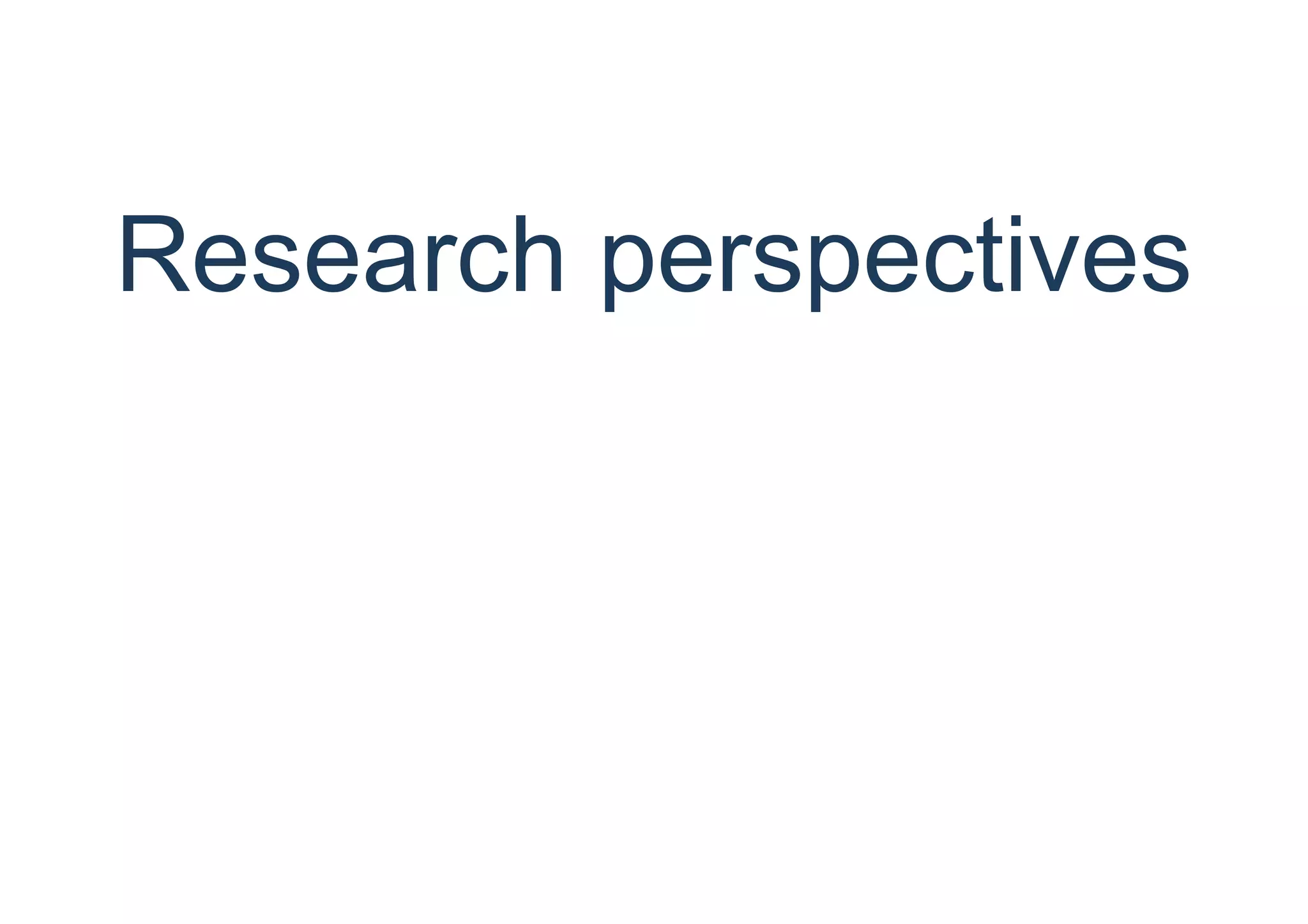 Research perspectives
 