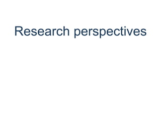 Research perspectives
 