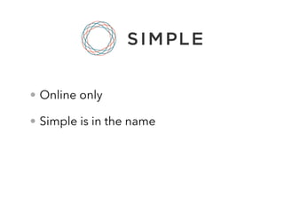 • Online only
• Simple is in the name
 