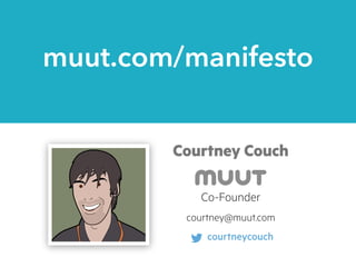 muut.com/manifesto
Courtney Couch
courtney@muut.com
Co-Founder
courtneycouch
 