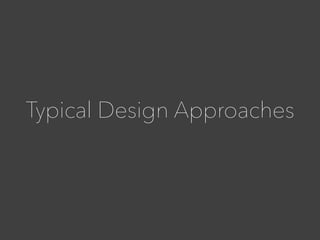 Typical Design Approaches
 