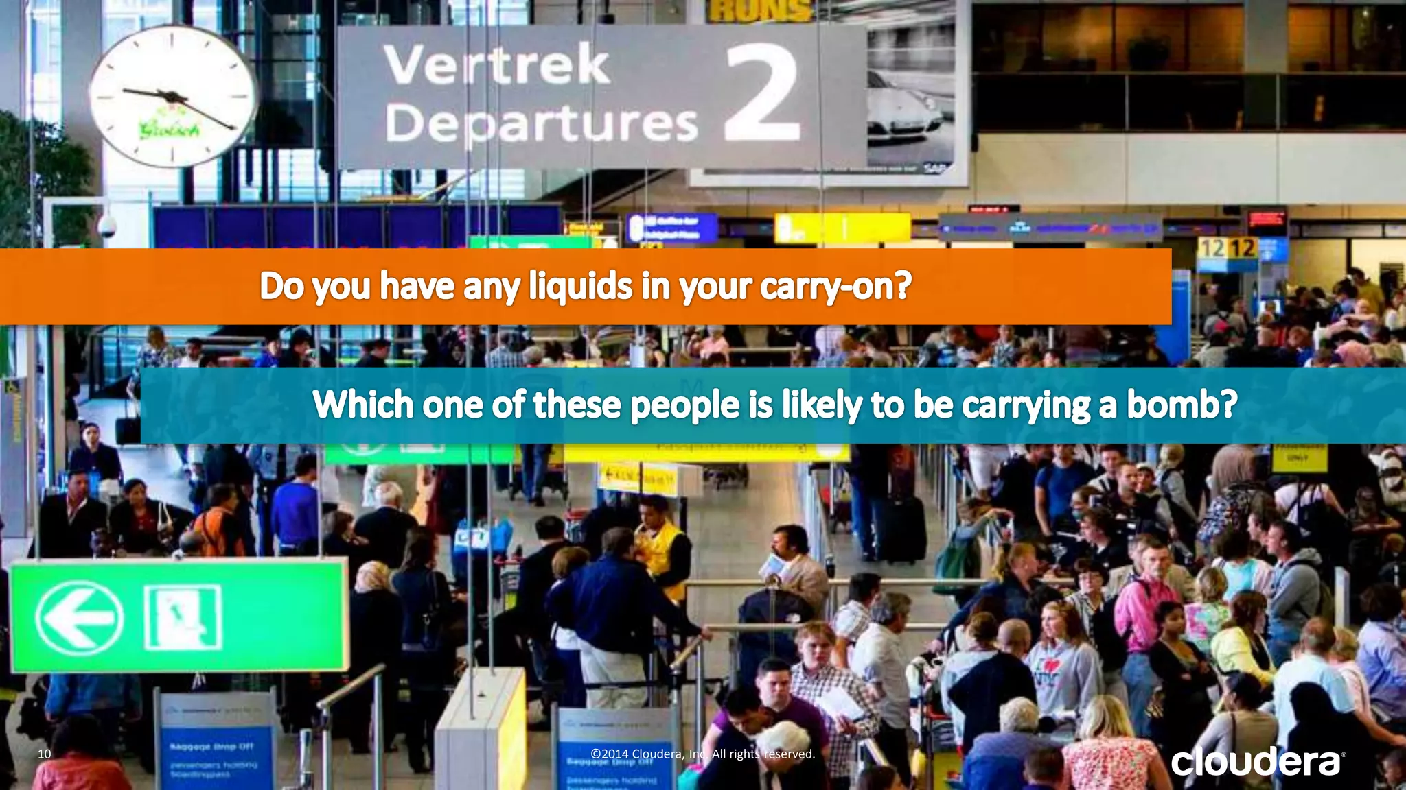 0%	
   10%	
   20%	
   30%	
   40%	
   50%	
   60%	
  
Mainframe	
  
Enterprise	
  Data	
  Warehouse	
  
Storage	
  
AnalyAc	
  Databases	
  
ETL	
  Processing	
  
What	
  Infrastructure	
  Have	
  you	
  Augmented	
  	
  
with	
  Big	
  Data	
  SoluAons?	
  
Source:	
  King	
  Research,	
  3922	
  Respondents	
  
©2014	
  Cloudera,	
  Inc.	
  All	
  rights	
  reserved.	
  	
  	
  10	
  
 
