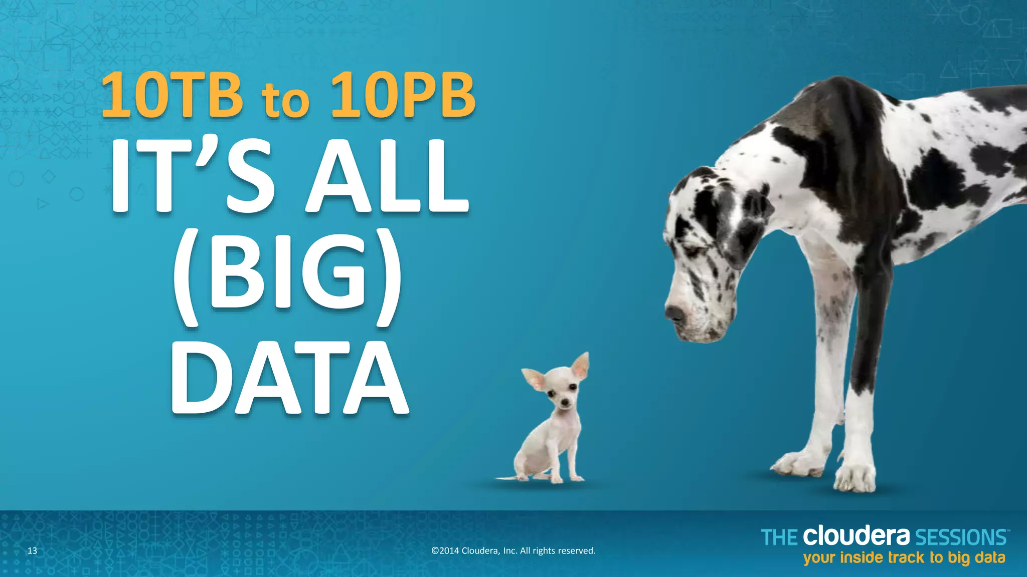 ©2014	
  Cloudera,	
  Inc.	
  All	
  rights	
  reserved.	
  	
  	
  13	
  
 