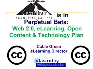 is in  Perpetual Beta:   Web 2.0, eLearning, Open Content & Technology Plan Cable Green eLearning Director 