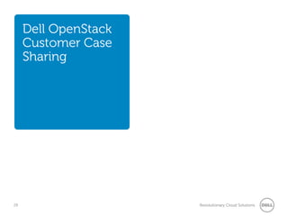 Dell OpenStack
     Customer Case
     Sharing




29                    Revolutionary Cloud Solutions
 