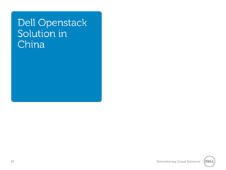 Dell Openstack
     Solution in
     China




38                    Revolutionary Cloud Solutions
 