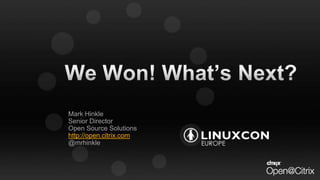 Mark Hinkle
Senior Director
Open Source Solutions
http://open.citrix.com
@mrhinkle

 